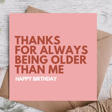  THANKS FOR BEING OLDER